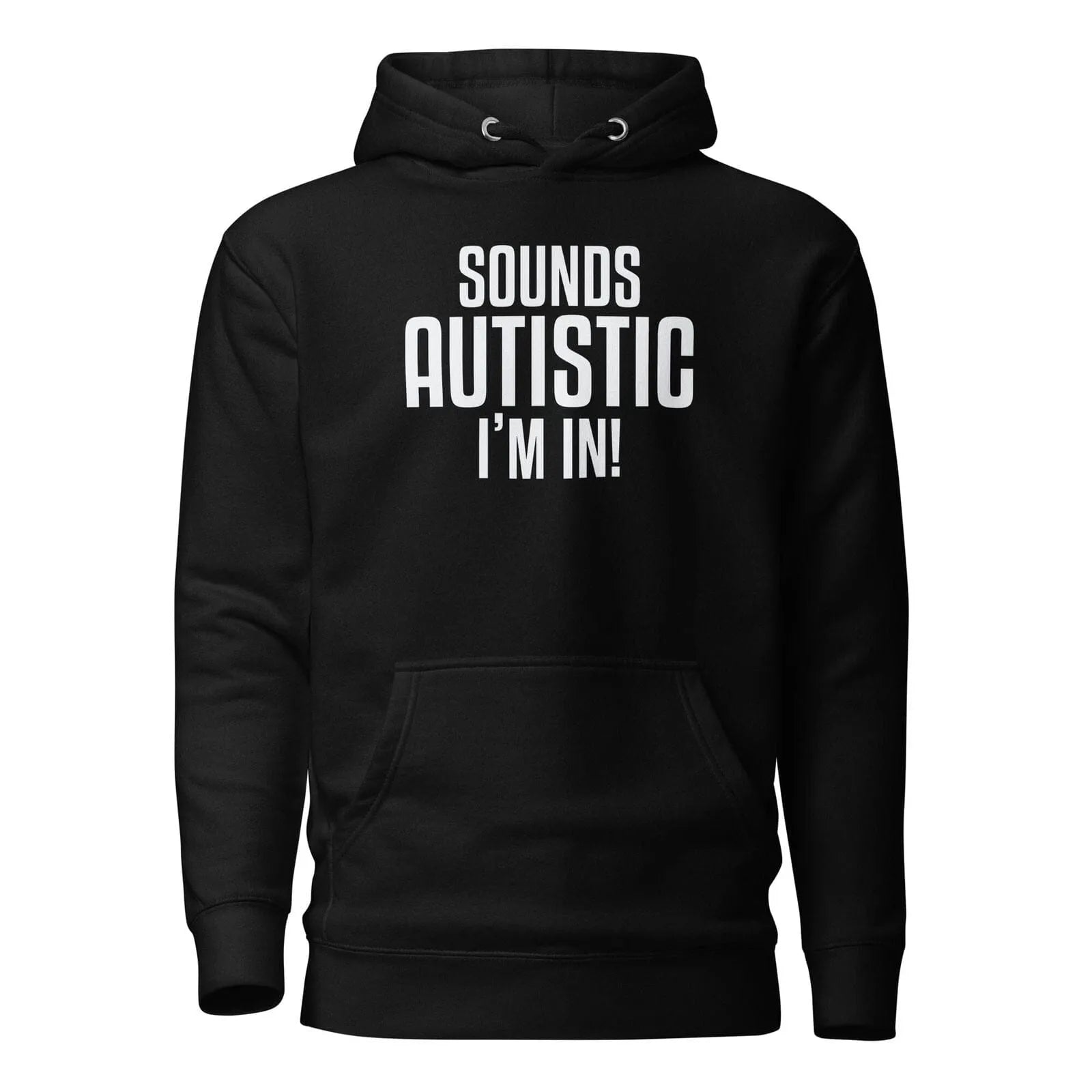 Sounds Autistic I'm In Unisex Hoodie Black S 