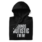 Sounds Autistic I'm In Unisex Hoodie 