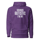 Sounds Autistic I'm In Unisex Hoodie Purple S 