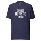 Sounds Autistic I'm In Unisex t-shirt - The Autistic Innovator