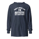 That's What I Do, I'm Autistic and I Know Things Unisex Hooded long-sleeve tee Heather Navy XS 