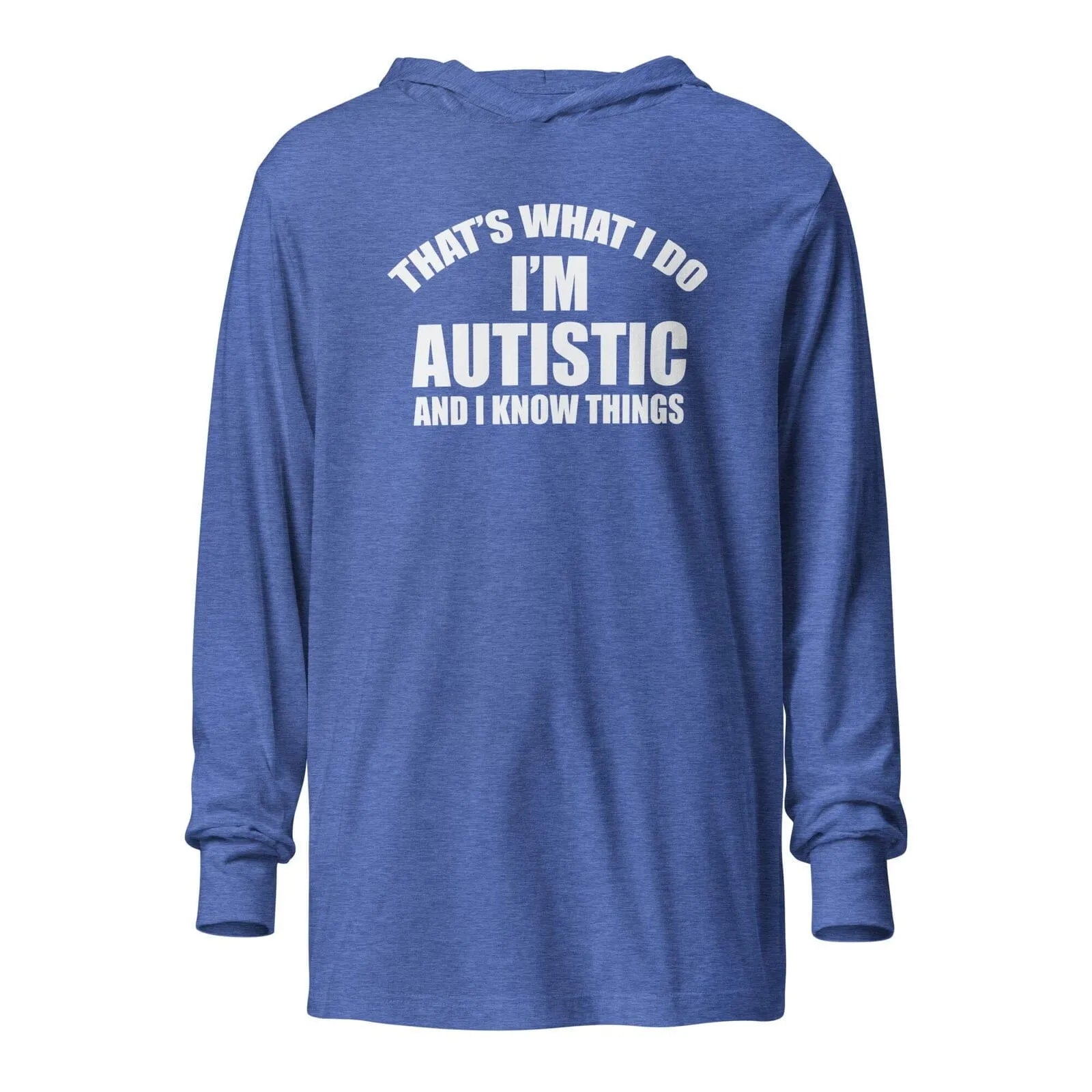 That's What I Do, I'm Autistic and I Know Things Unisex Hooded long-sleeve tee Heather True Royal XS 