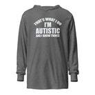 That's What I Do, I'm Autistic and I Know Things Unisex Hooded long-sleeve tee Grey Triblend XS 