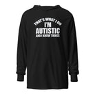 That's What I Do, I'm Autistic and I Know Things Unisex Hooded long-sleeve tee Black XS 