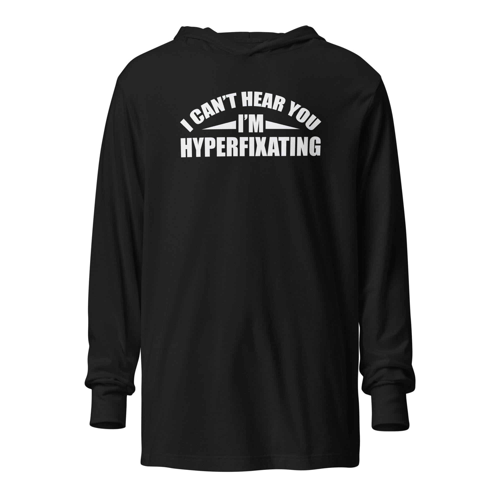 I Can't Hear You I'm Hyperfixating Unisex Hooded long-sleeve tee The Autistic Innovator Black XS 