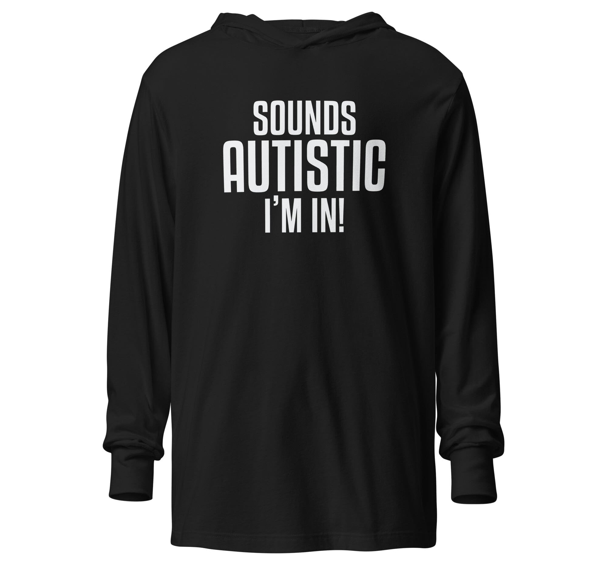 Sounds Autistic I'm In Unisex Hooded long-sleeve tee The Autistic Innovator Black XS 