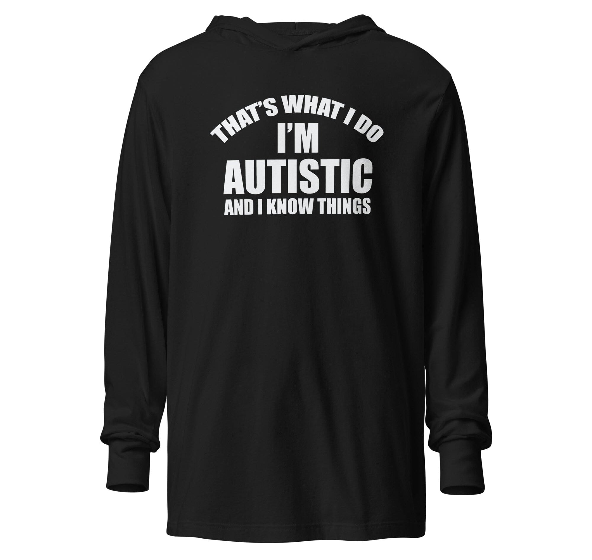 That's What I Do, I'm Autistic and I Know Things Unisex Hooded long-sleeve tee The Autistic Innovator Black XS 