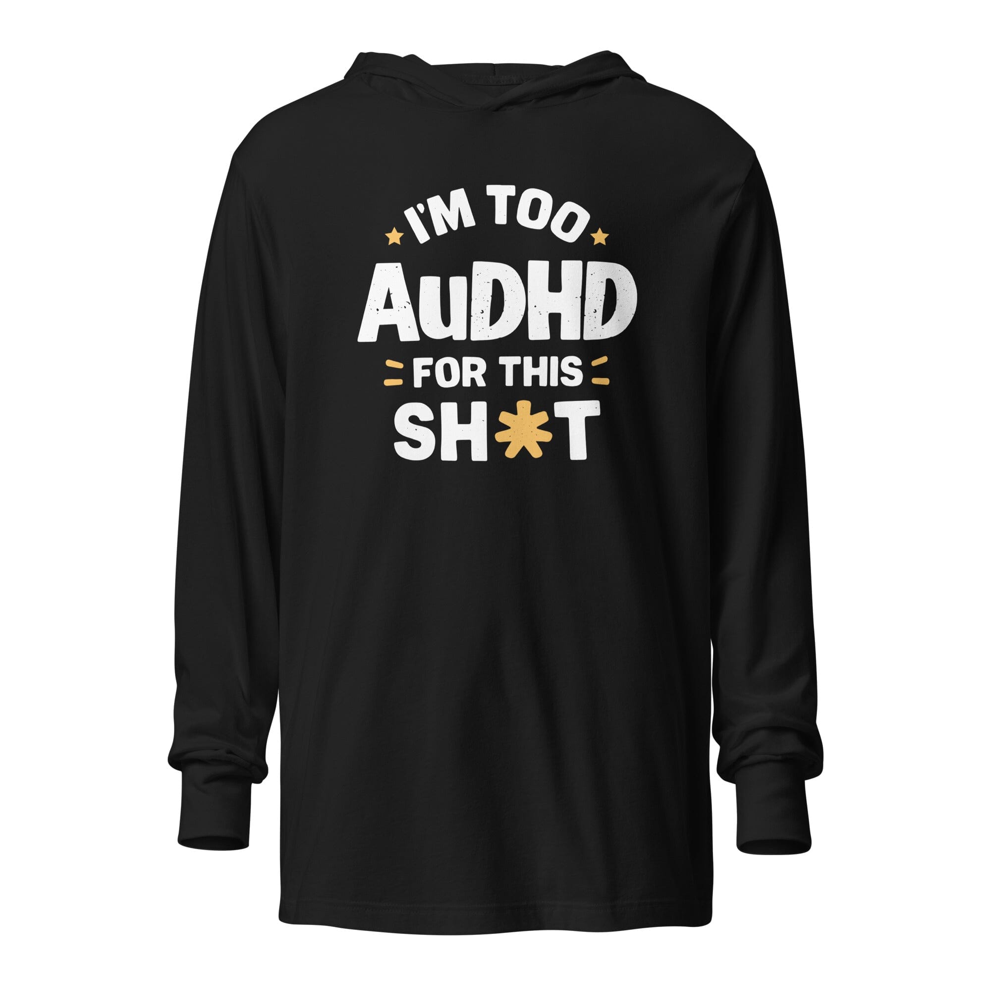 I'm Too AuDHD for This Sh*t Hooded long-sleeve tee The Autistic Innovator Black XS 