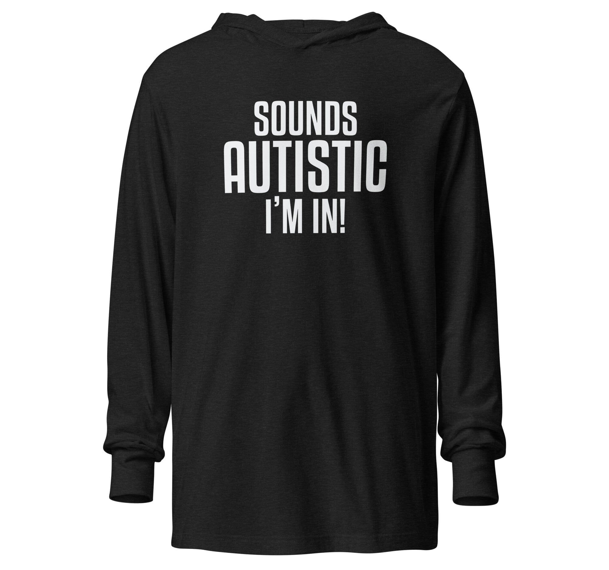 Sounds Autistic I'm In Unisex Hooded long-sleeve tee The Autistic Innovator Charcoal-Black Triblend XS 