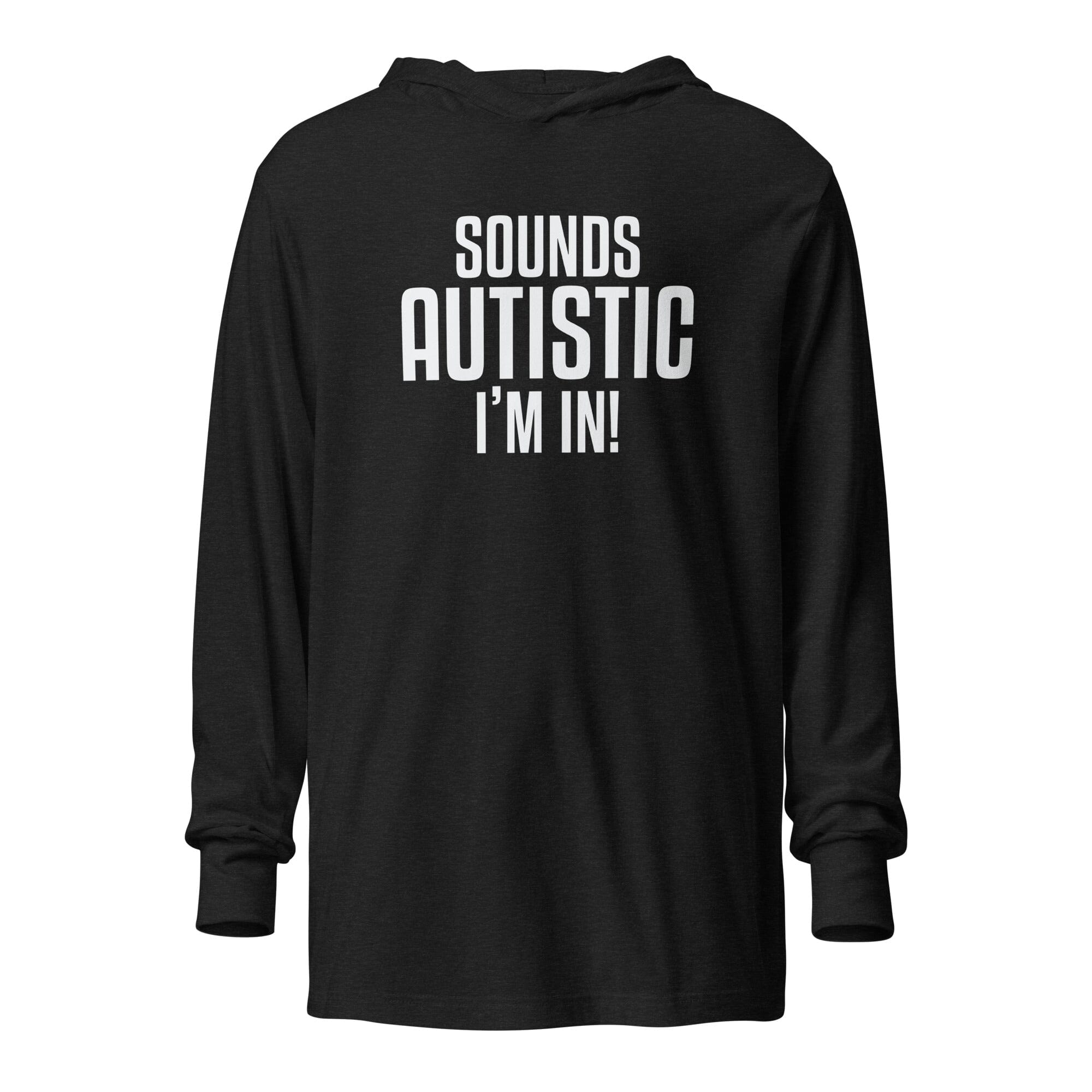 Sounds Autistic I'm In Unisex Hooded long-sleeve tee The Autistic Innovator Charcoal-Black Triblend XS 