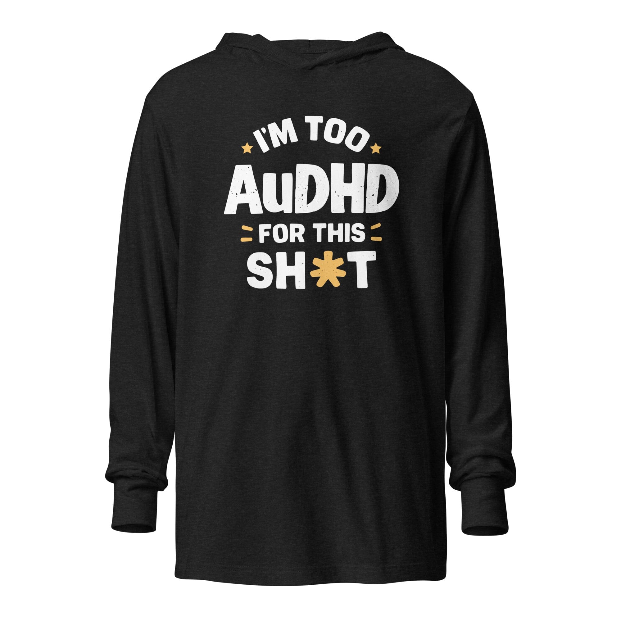 I'm Too AuDHD for This Sh*t Hooded long-sleeve tee The Autistic Innovator Charcoal-Black Triblend XS 