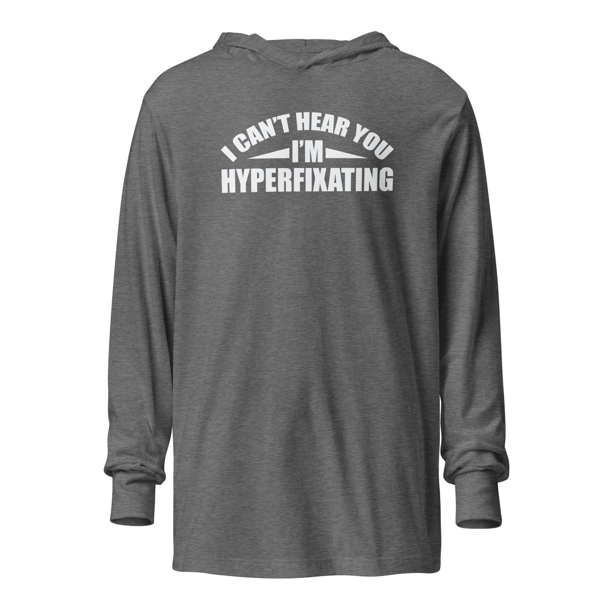 I Can't Hear You I'm Hyperfixating Unisex Hooded long-sleeve tee The Autistic Innovator Grey Triblend XS 