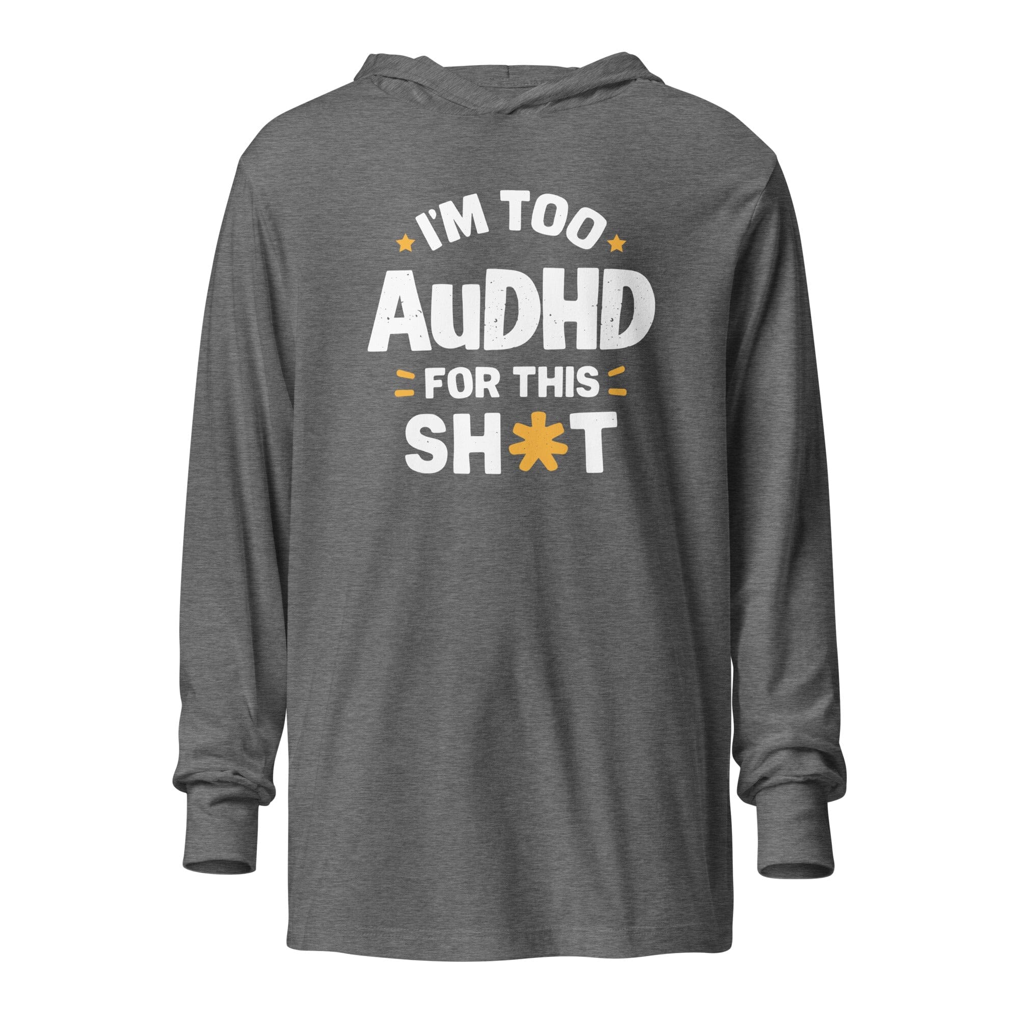 I'm Too AuDHD for This Sh*t Hooded long-sleeve tee The Autistic Innovator Grey Triblend XS 