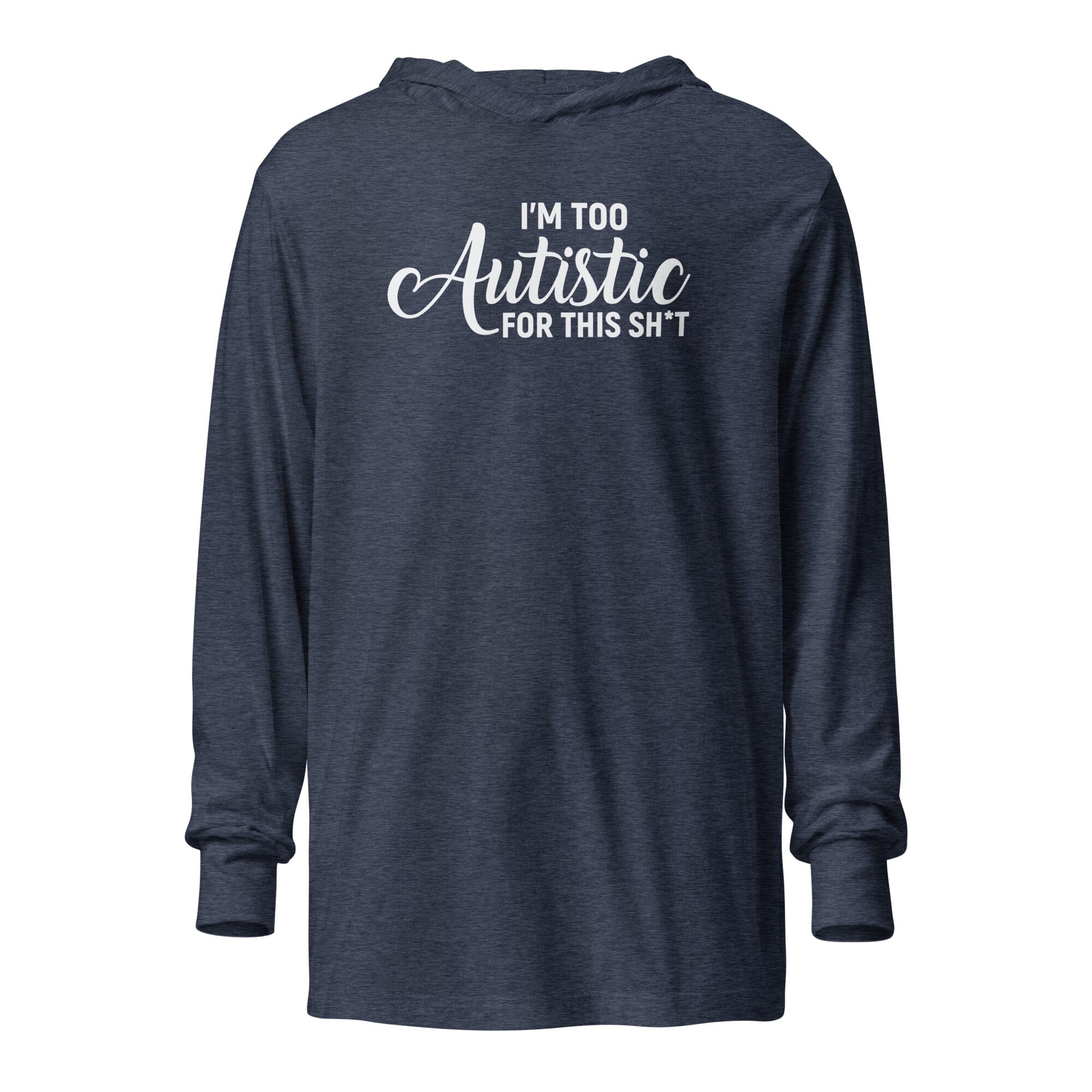 I'm Too Autistic for This Sh*t Hooded long-sleeve tee The Autistic Innovator Heather Navy XS 