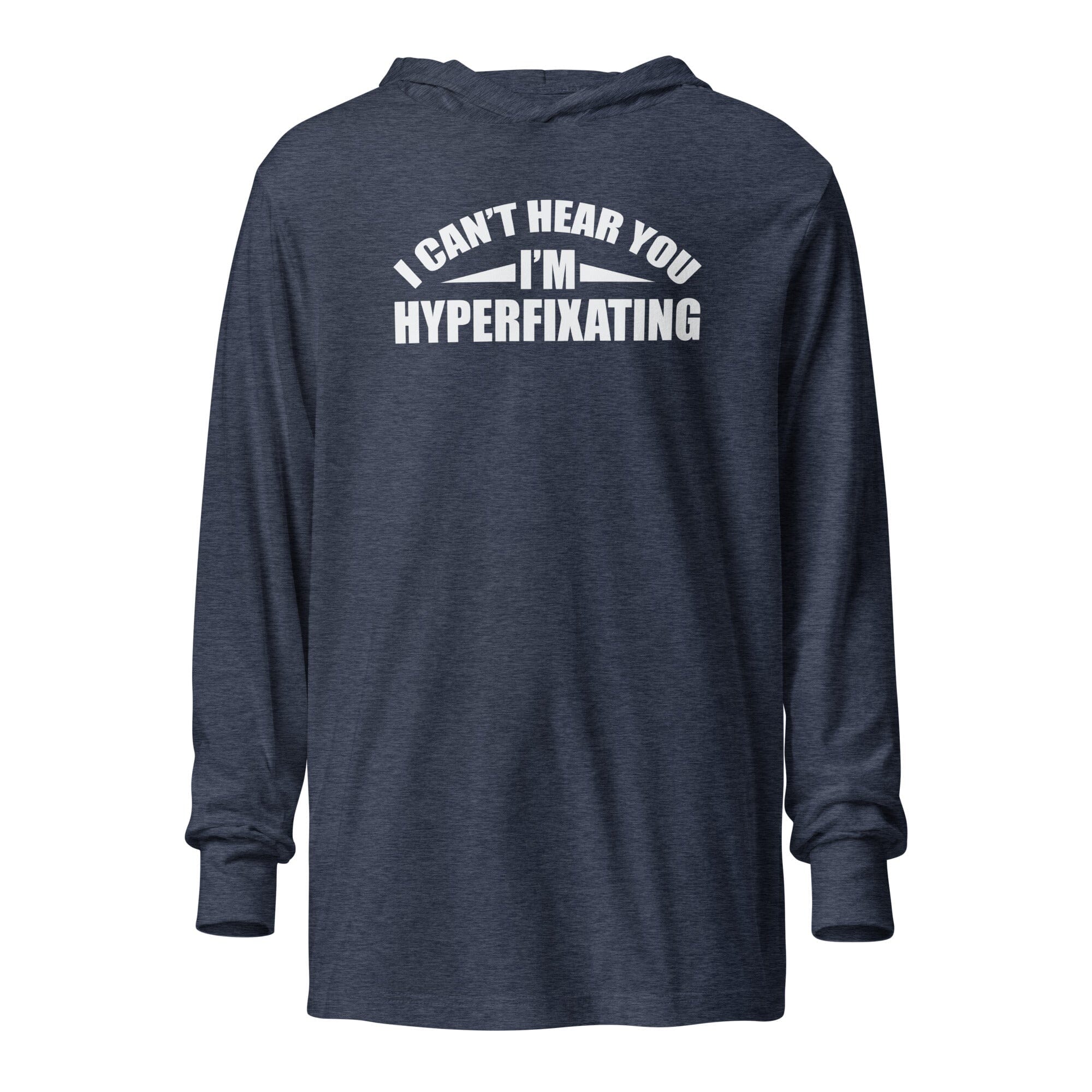 I Can't Hear You I'm Hyperfixating Unisex Hooded long-sleeve tee The Autistic Innovator Heather Navy XS 