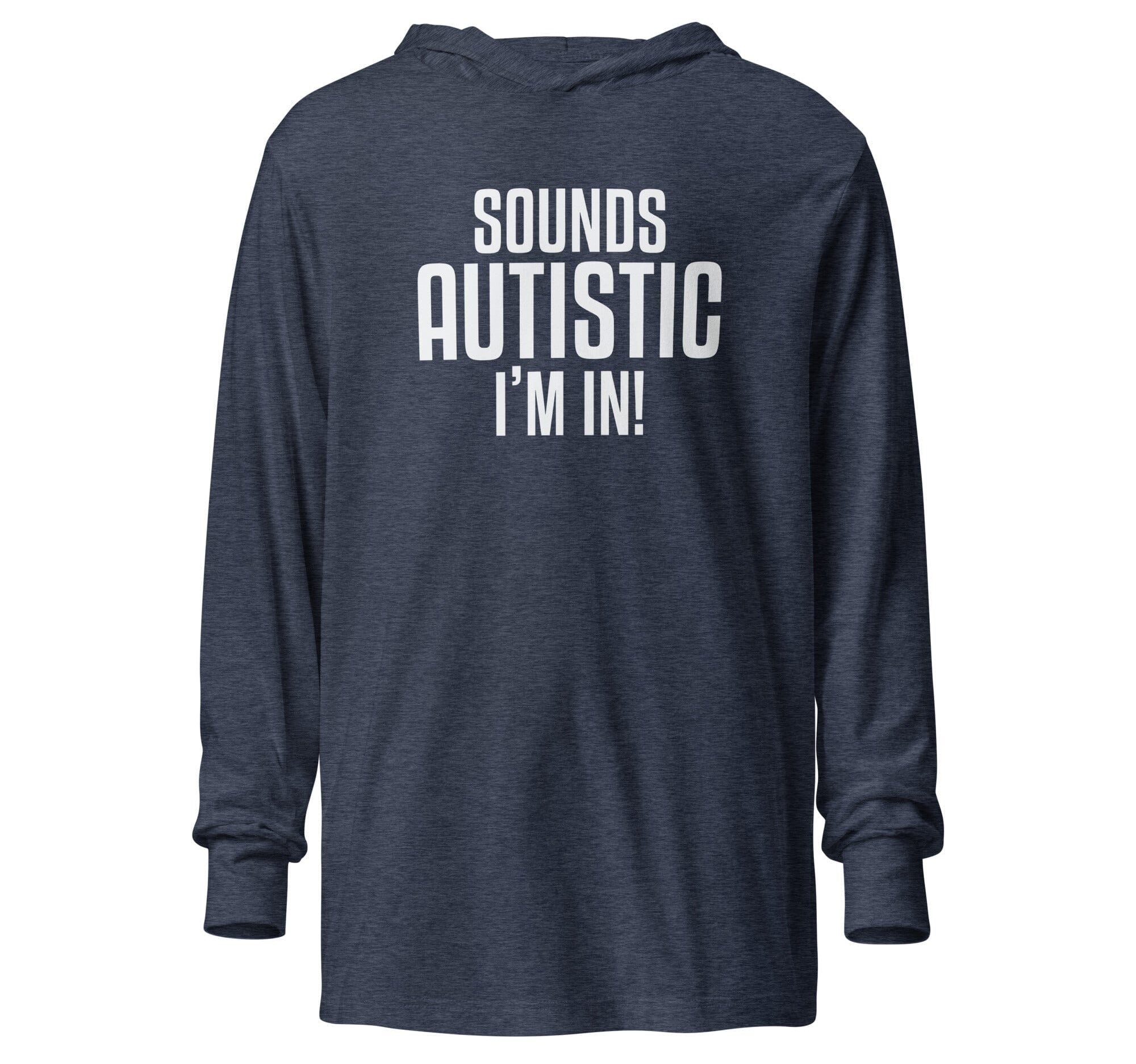 Sounds Autistic I'm In Unisex Hooded long-sleeve tee The Autistic Innovator Heather Navy XS 