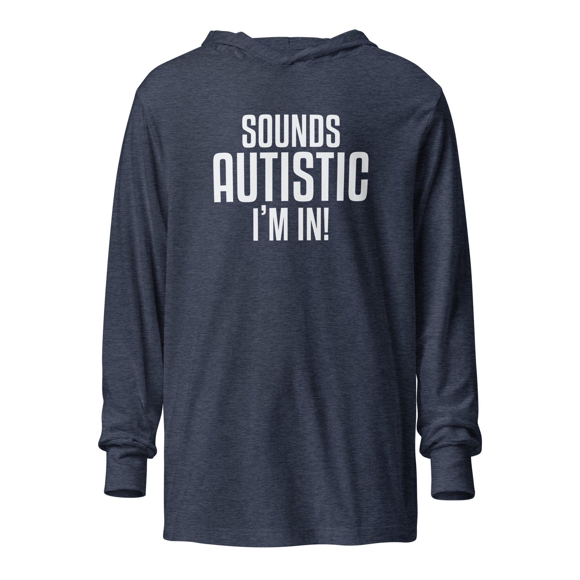 Sounds Autistic I'm In Unisex Hooded long-sleeve tee The Autistic Innovator Heather Navy XS 