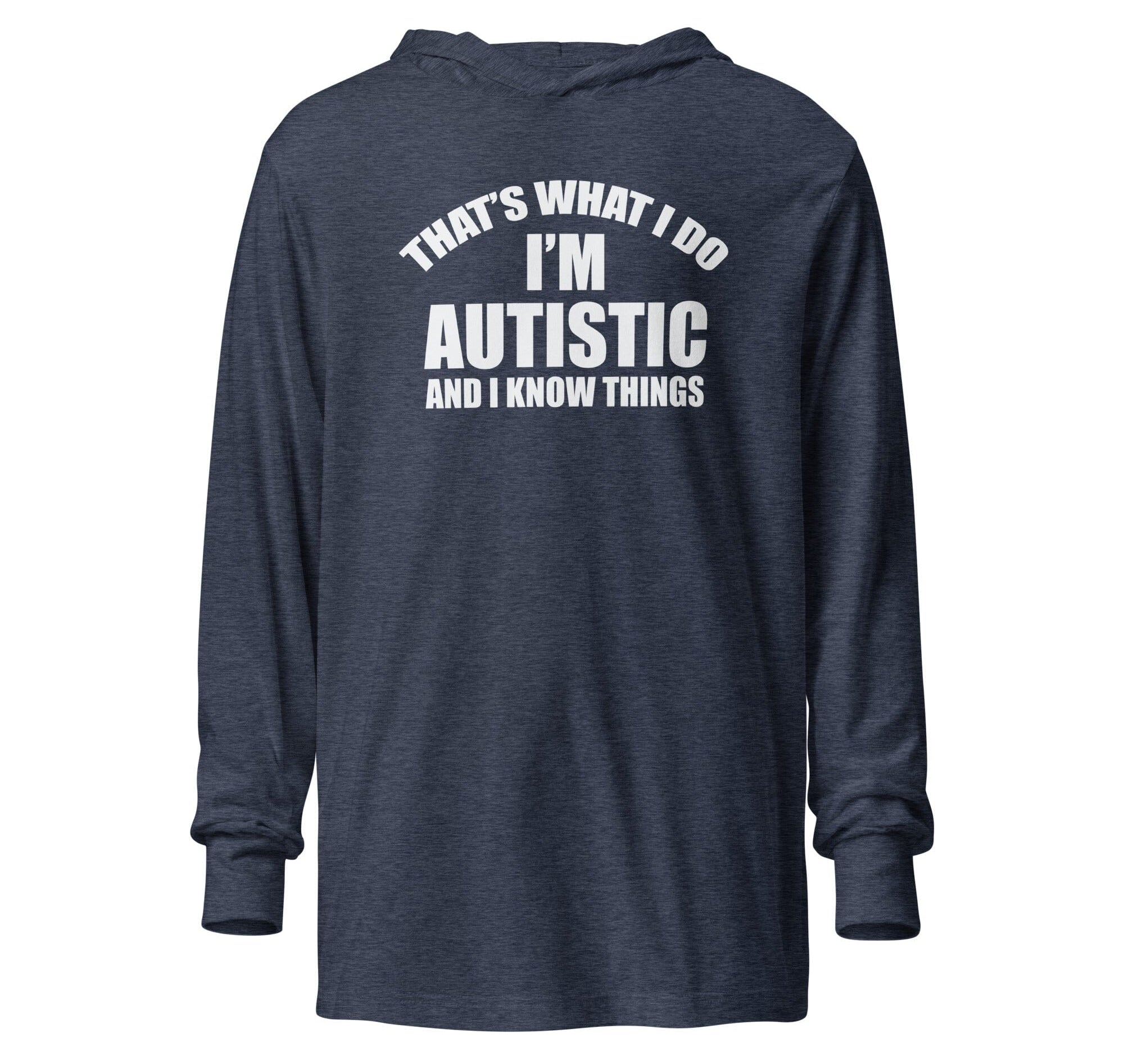 That's What I Do, I'm Autistic and I Know Things Unisex Hooded long-sleeve tee The Autistic Innovator Heather Navy XS 