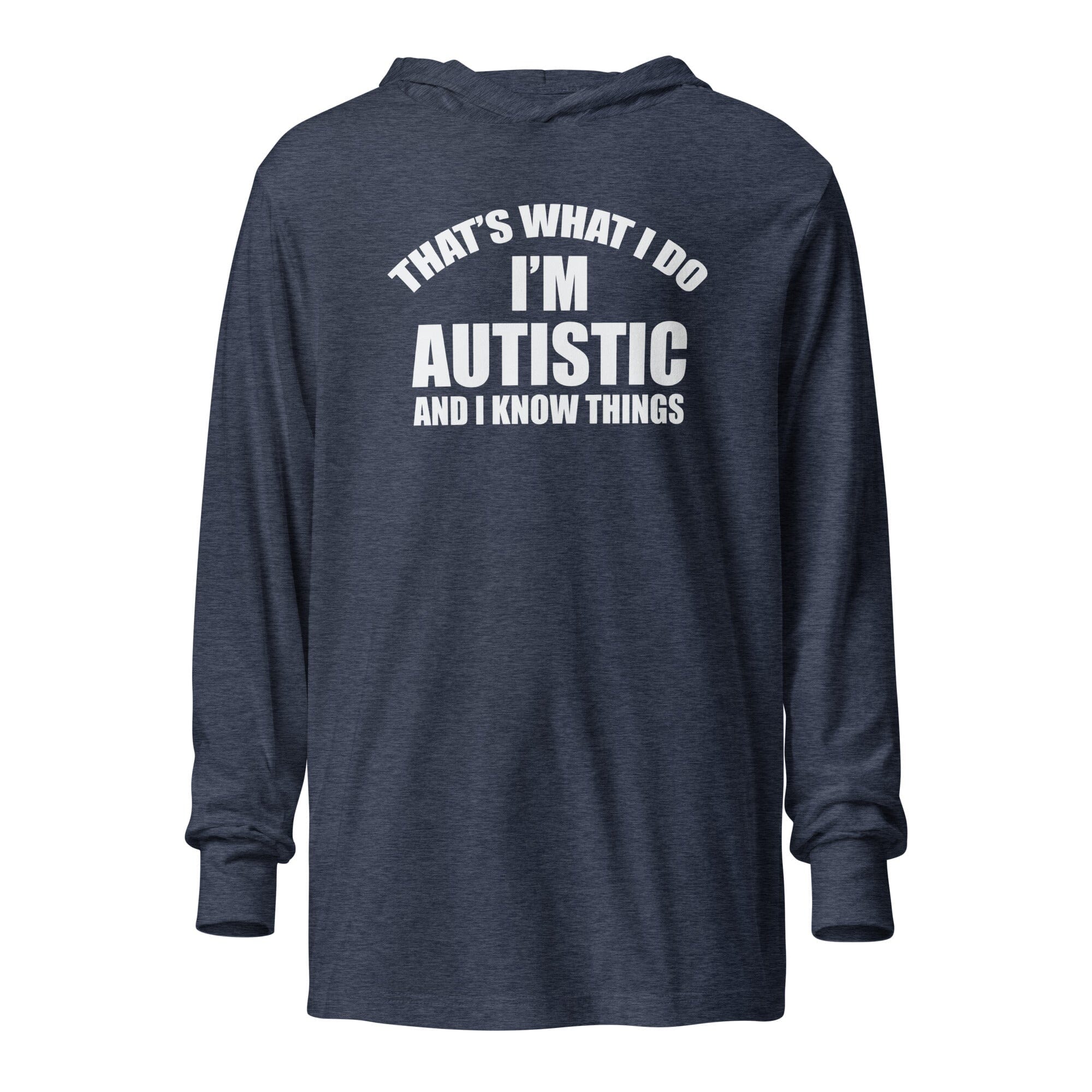 That's What I Do, I'm Autistic and I Know Things Unisex Hooded long-sleeve tee The Autistic Innovator Heather Navy XS 
