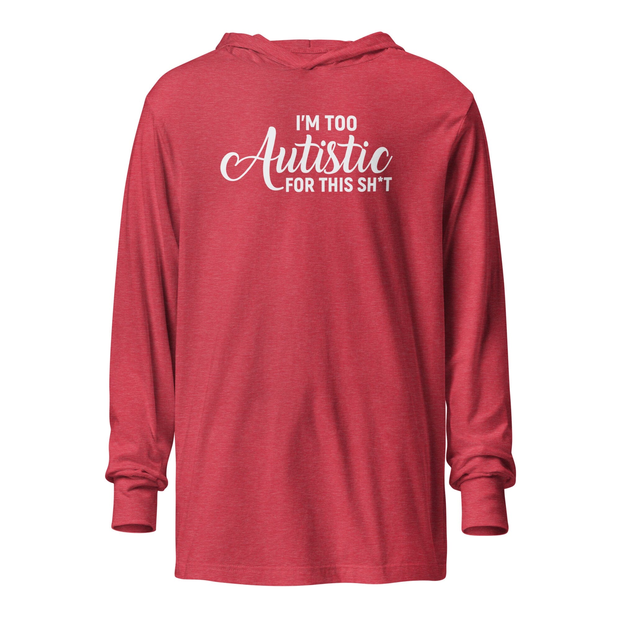 I'm Too Autistic for This Sh*t Hooded long-sleeve tee The Autistic Innovator Heather Red XS 