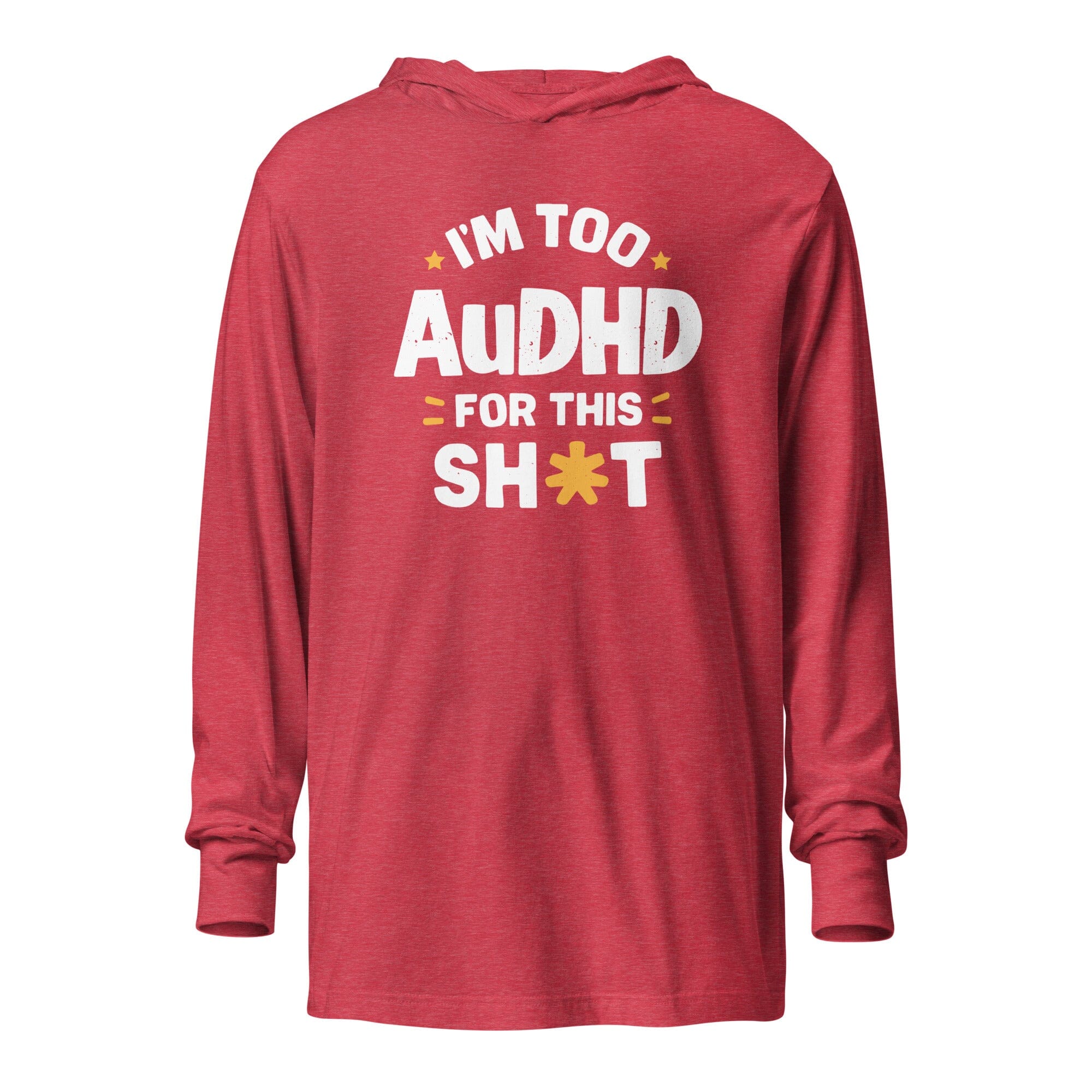 I'm Too AuDHD for This Sh*t Hooded long-sleeve tee The Autistic Innovator Heather Red XS 