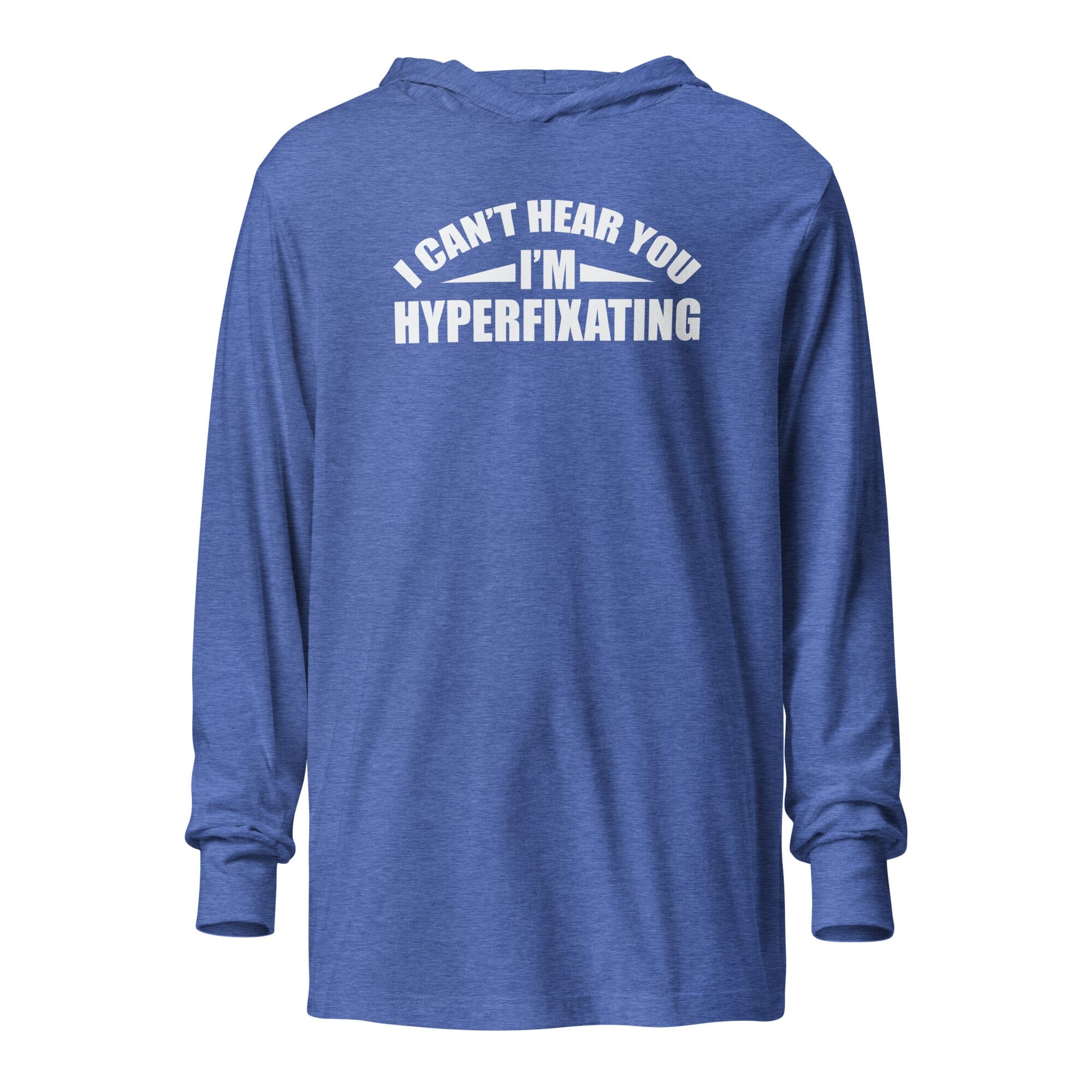 I Can't Hear You I'm Hyperfixating Unisex Hooded long-sleeve tee The Autistic Innovator Heather True Royal XS 