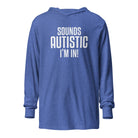 Sounds Autistic I'm In Unisex Hooded long-sleeve tee The Autistic Innovator Heather True Royal XS 