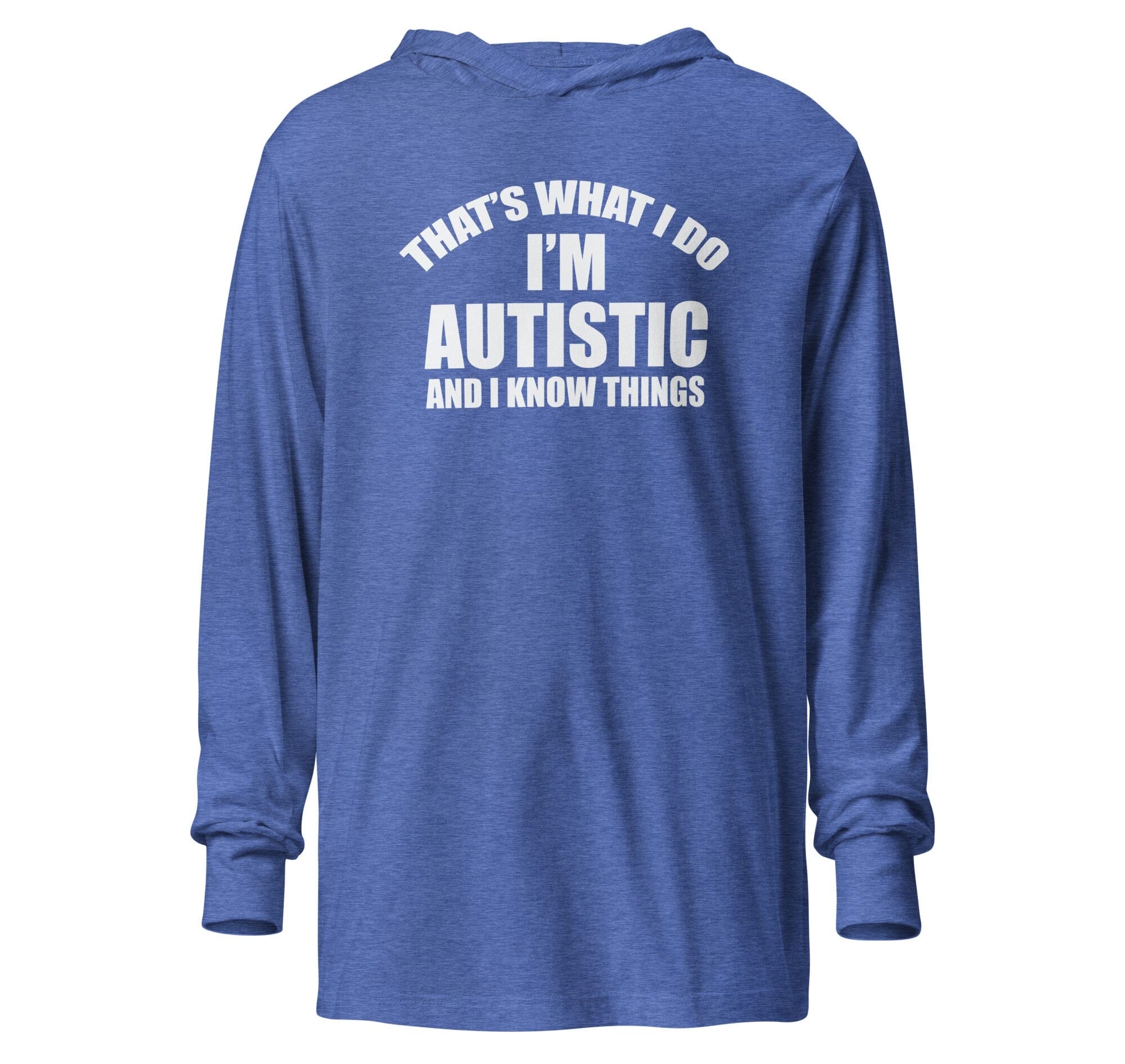 That's What I Do, I'm Autistic and I Know Things Unisex Hooded long-sleeve tee The Autistic Innovator Heather True Royal XS 