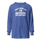 That's What I Do, I'm Autistic and I Know Things Unisex Hooded long-sleeve tee The Autistic Innovator Heather True Royal XS 