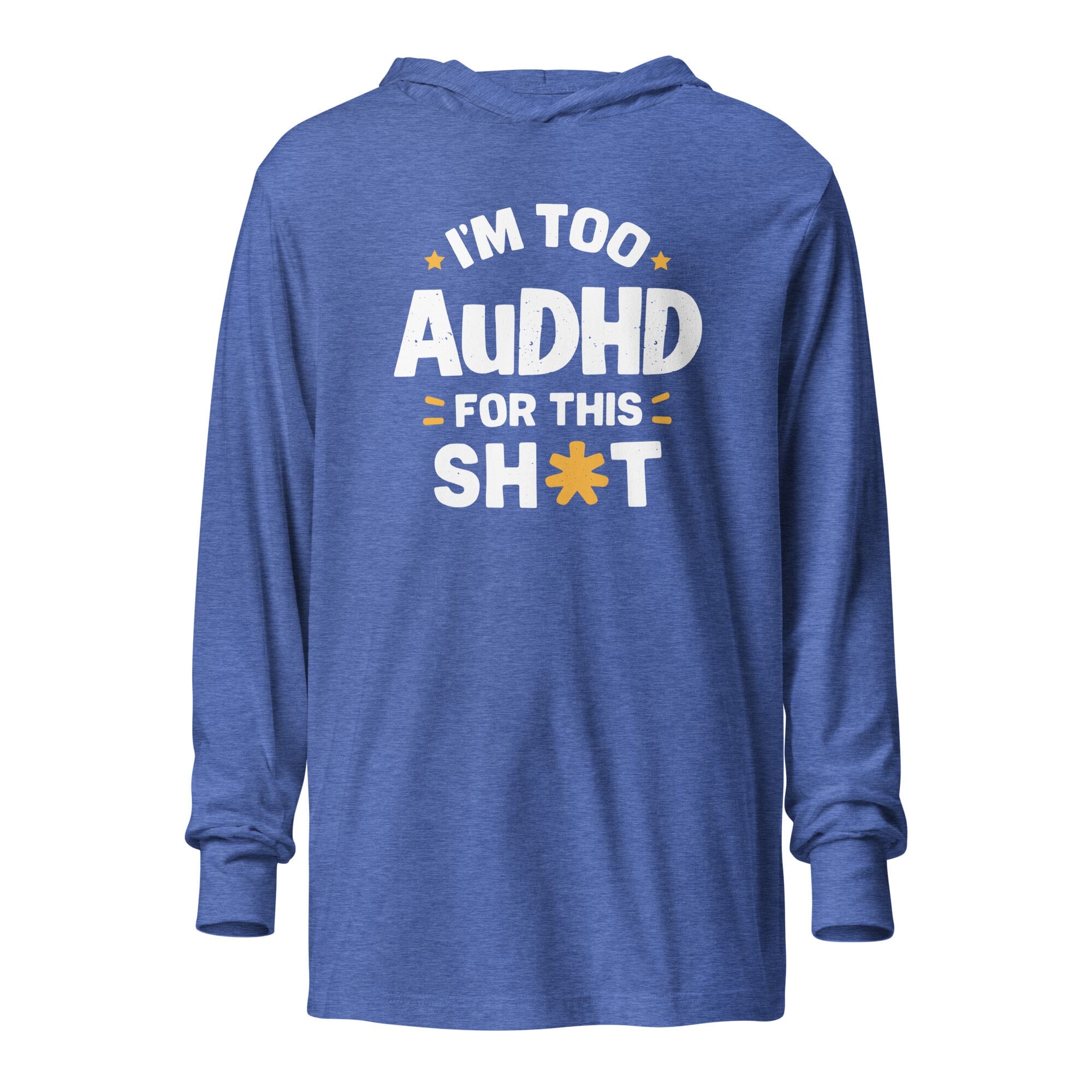 I'm Too AuDHD for This Sh*t Hooded long-sleeve tee The Autistic Innovator Heather True Royal XS 