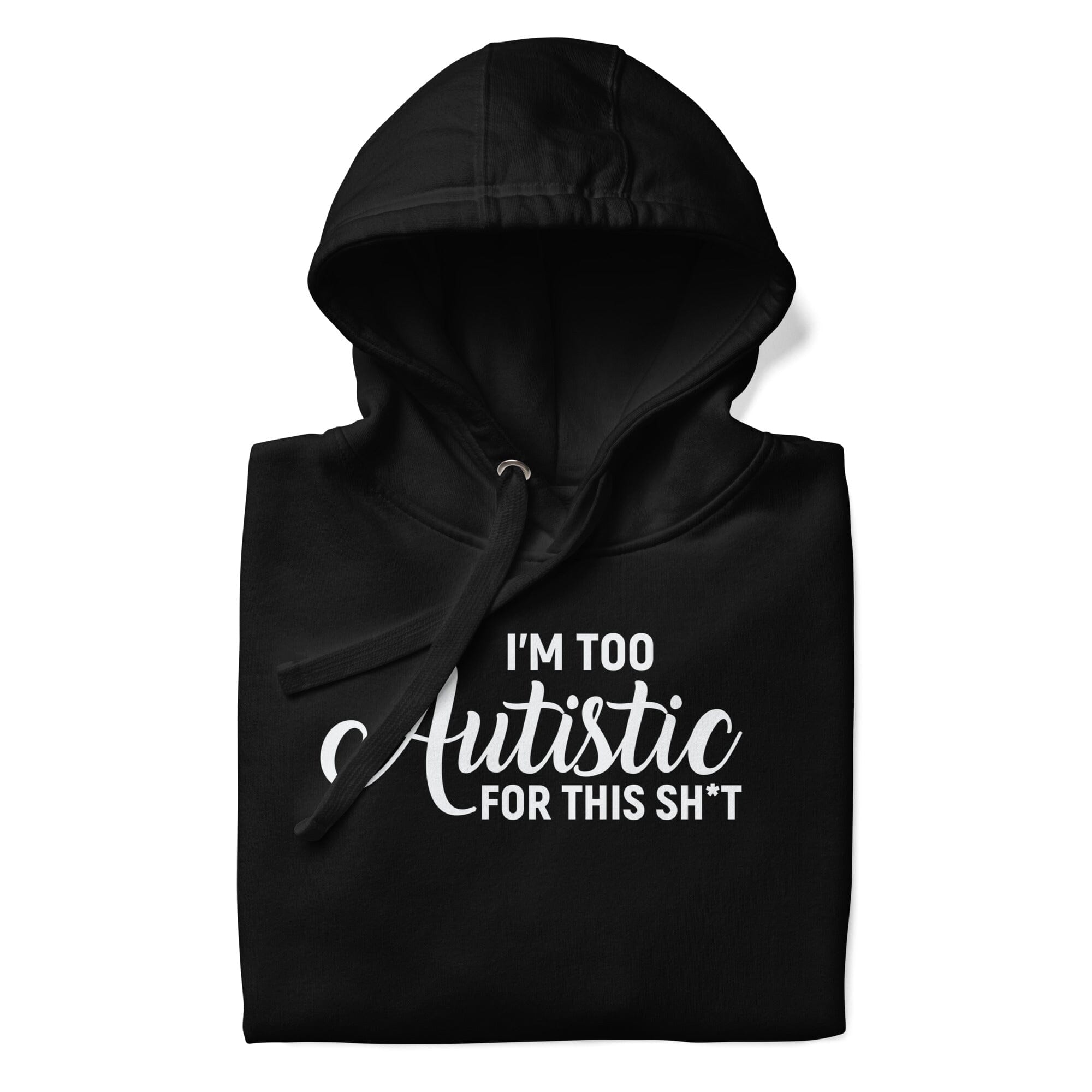 I'm Too Autistic for This Sh*t Unisex Hoodie The Autistic Innovator 