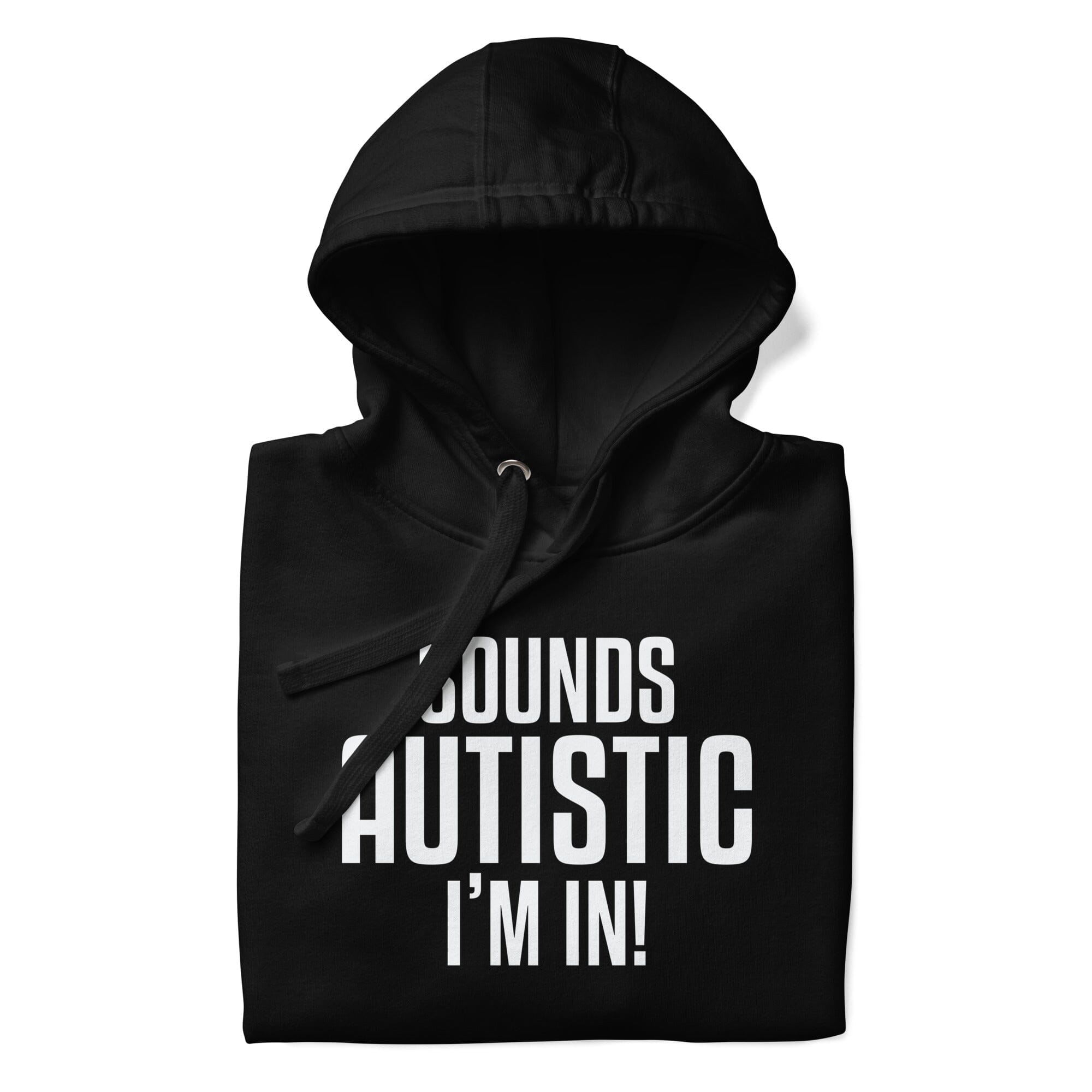 Sounds Autistic I'm In Unisex Hoodie The Autistic Innovator 