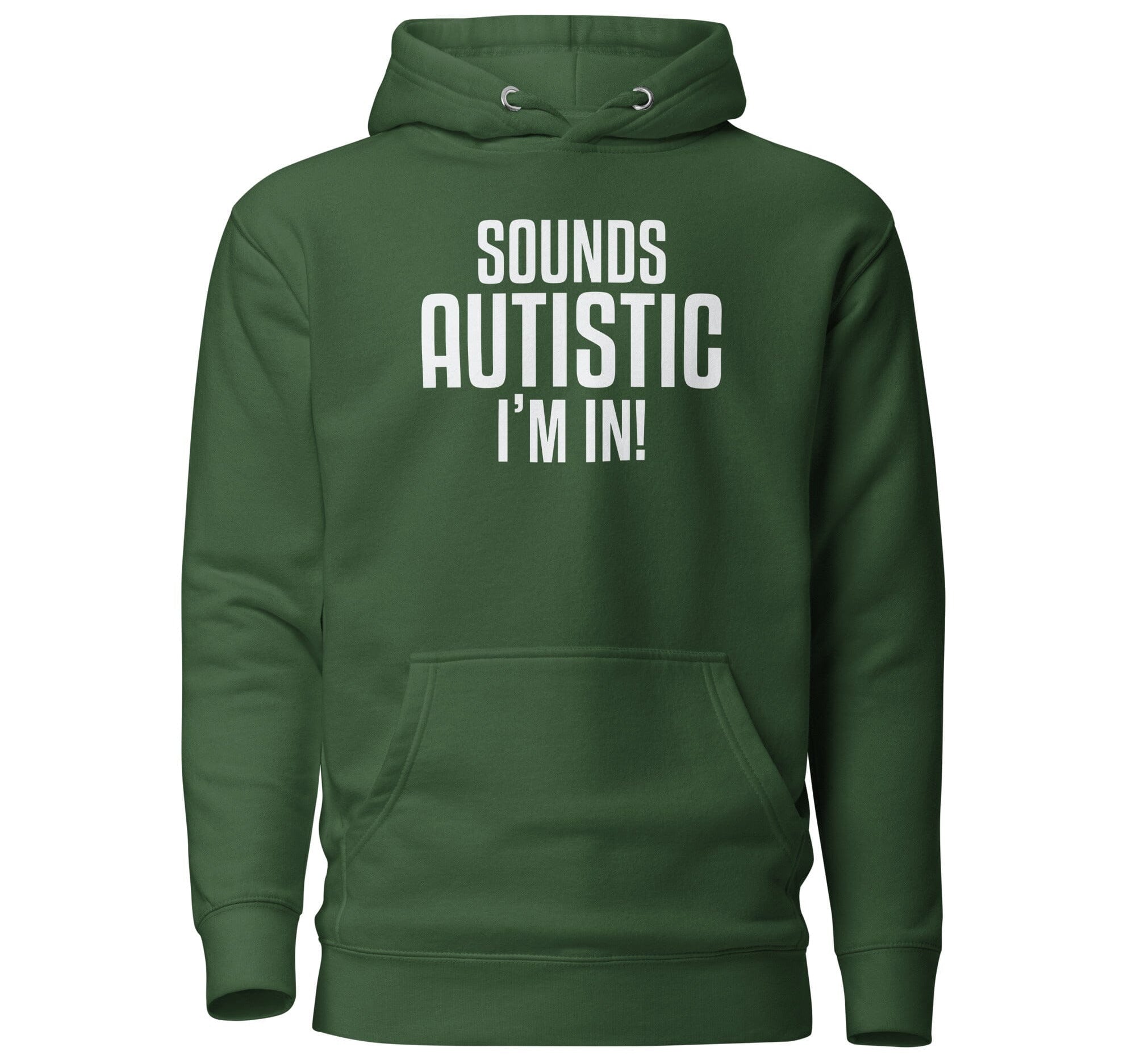 Sounds Autistic I'm In Unisex Hoodie The Autistic Innovator Forest Green S 