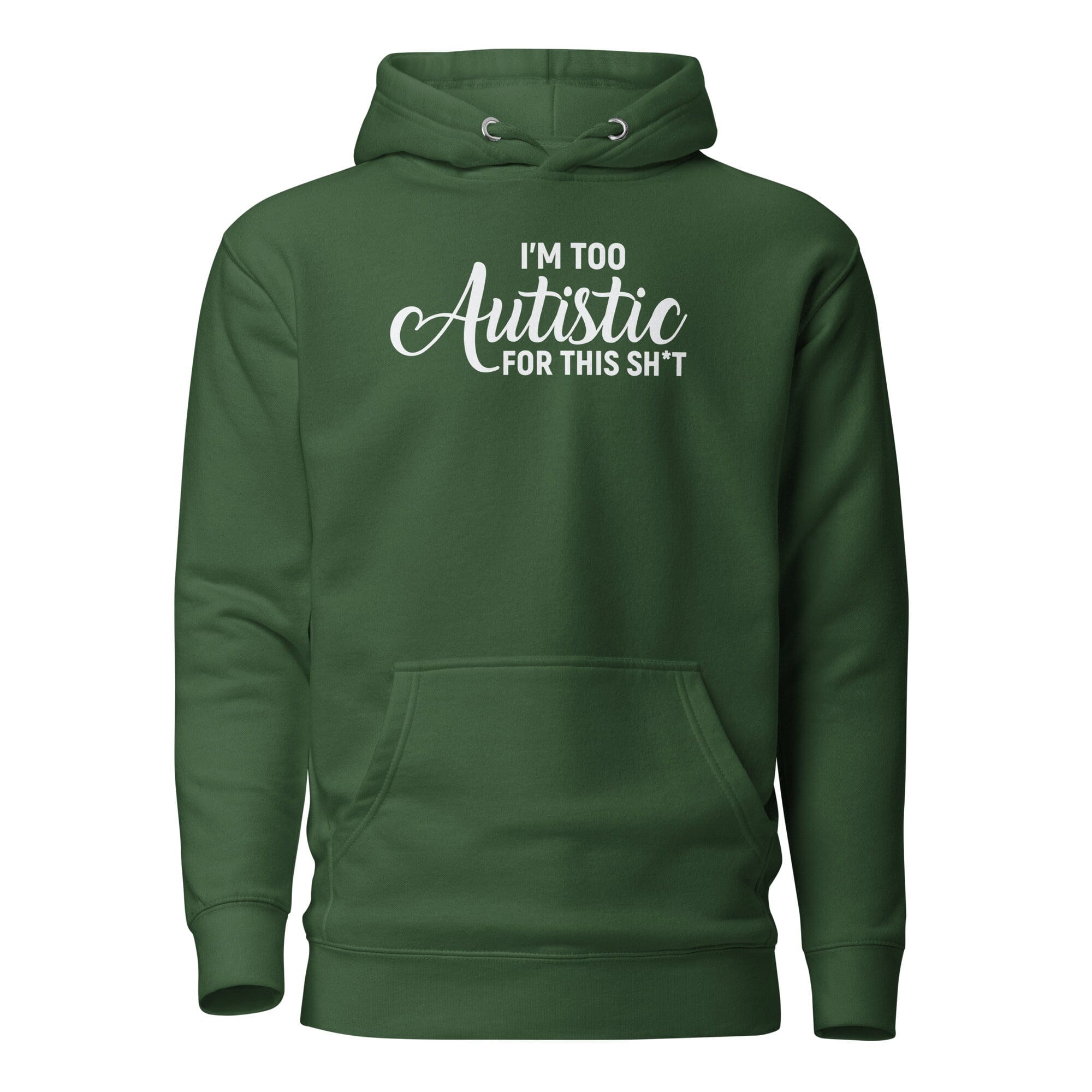I'm Too Autistic for This Sh*t Unisex Hoodie The Autistic Innovator Forest Green S 