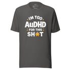 I'm Too AuDHD for This Sh*t Unisex t-shirt The Autistic Innovator Asphalt S 