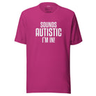 Sounds Autistic I'm In Unisex t-shirt The Autistic Innovator Berry S 