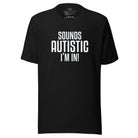 Sounds Autistic I'm In Unisex t-shirt The Autistic Innovator Black S 