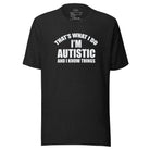 That's What I Do, I'm Autistic and I Know Things Unisex t-shirt The Autistic Innovator Black Heather XS 