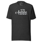 I'm Too Autistic for This Sh*t Unisex t-shirt The Autistic Innovator Dark Grey Heather S 