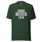 Sounds Autistic I'm In Unisex t-shirt The Autistic Innovator Forest S 