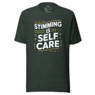 Stimming is Self Care Unisex t-shirt The Autistic Innovator Heather Forest S 
