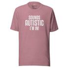 Sounds Autistic I'm In Unisex t-shirt The Autistic Innovator Heather Orchid S 