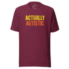 Actually Autistic Unisex t-shirt The Autistic Innovator Maroon S 