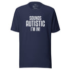 Sounds Autistic I'm In Unisex t-shirt The Autistic Innovator Navy S 