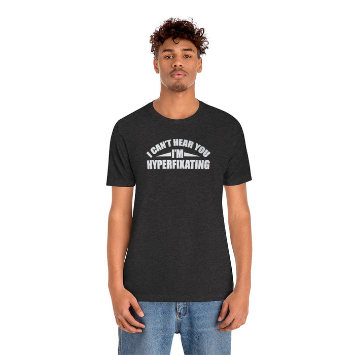 I Can't Hear You I'm Hyperfixating Unisex T-Shirt T-Shirt The Autistic Innovator 