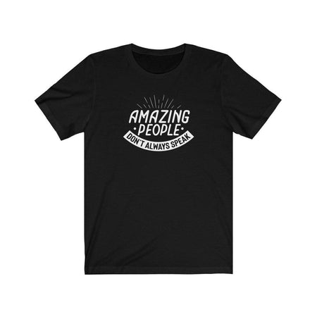 Amazing People Don't Always Speak Unisex T-Shirt T-Shirt The Autistic Innovator Black L 