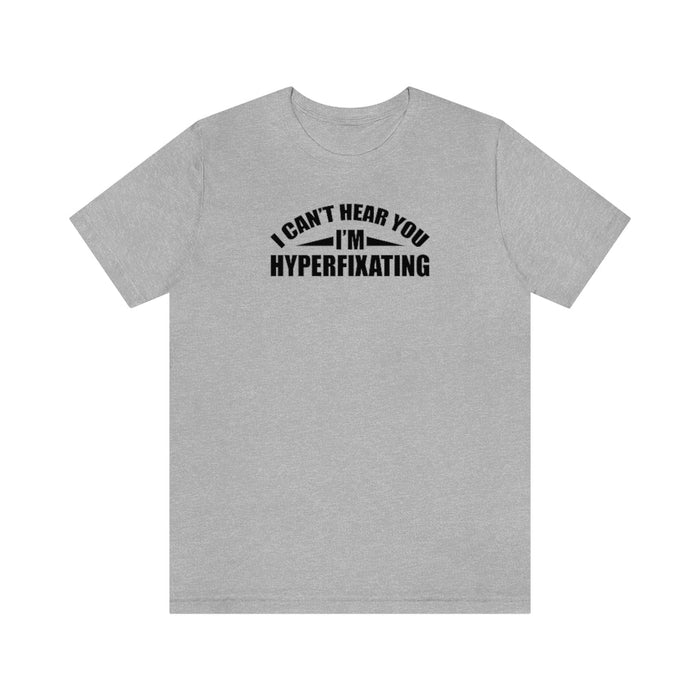 I Can't Hear You I'm Hyperfixating Unisex T-Shirt T-Shirt The Autistic Innovator Athletic Heather S 