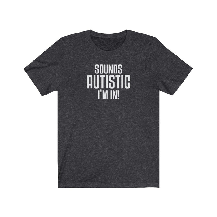 Sounds Autistic, I'm in! Unisex T-Shirt T-Shirt Printify Dark Grey Heather S 