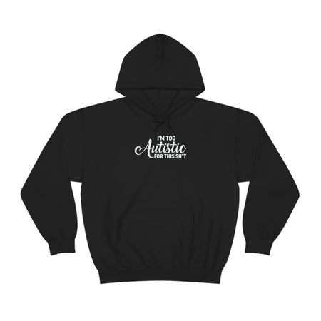 I'm Too Autistic for This Sh*t Unisex Hoodie Hoodie The Autistic Innovator Black S 