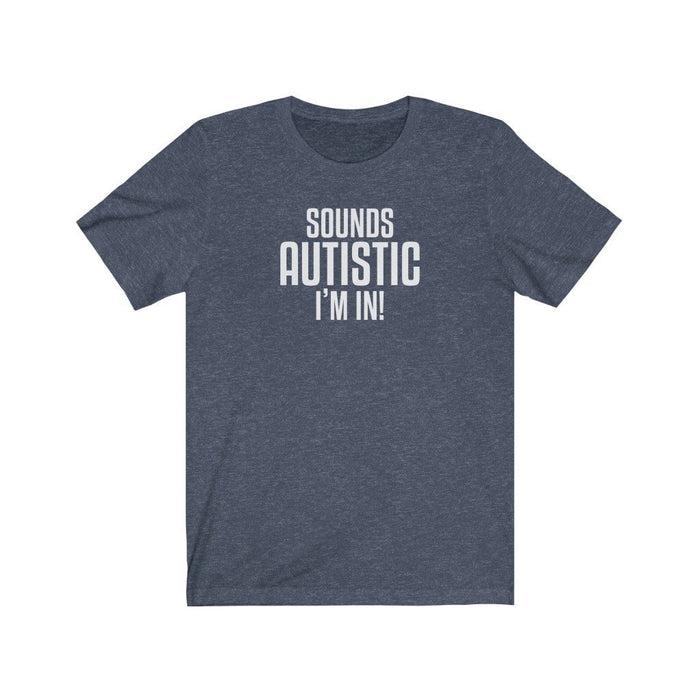 Sounds Autistic, I'm in! Unisex T-Shirt T-Shirt Printify Heather Navy S 
